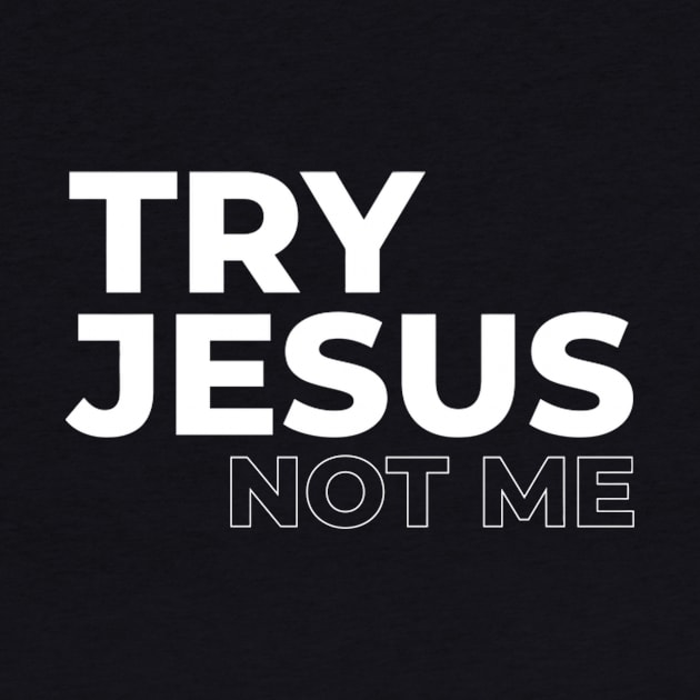 Try Jesus Not Me Qutoe by AlfieDreamy 